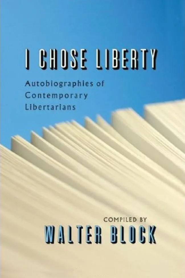 I Chose Liberty by Walter Block